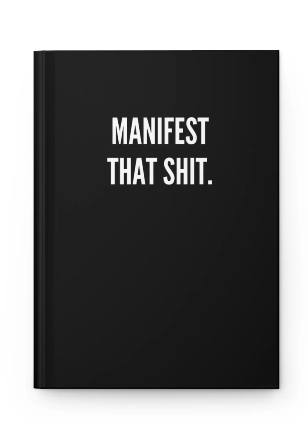 Manifest that Sh*it Hardcover Journal